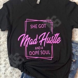 She Got Mad Hustle and a Dope Soul‎ Tee